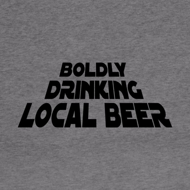 Boldly Drinking Local Beer by ThatGuyTemp